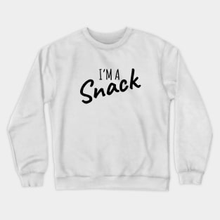 I'm A Snack Crewneck Sweatshirt